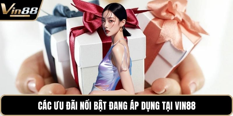Các ưu đãi nổi bật đang áp dụng tại VIN88