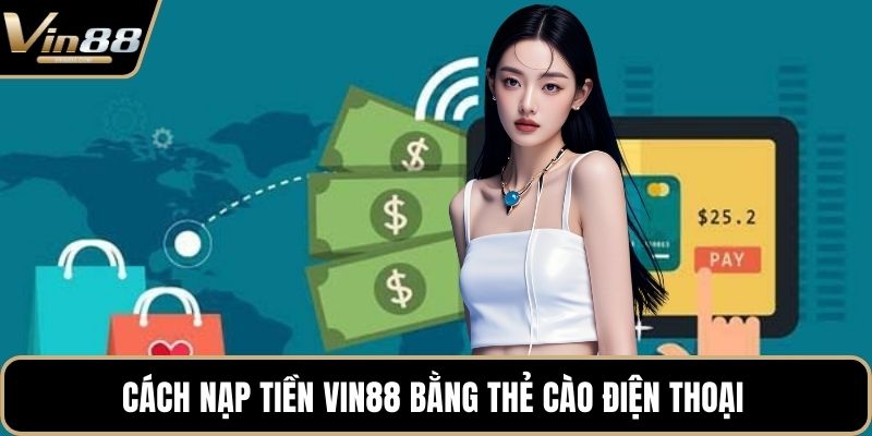 Cách nạp tiền VIN88 bằng thẻ cào điện thoại