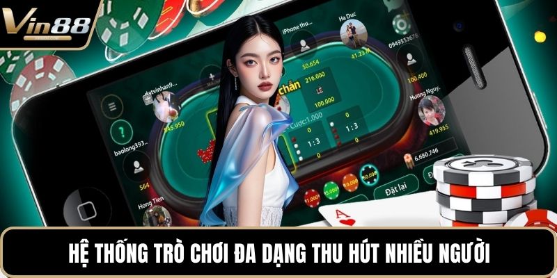 Hệ thống trò chơi đa dạng thu hút nhiều người