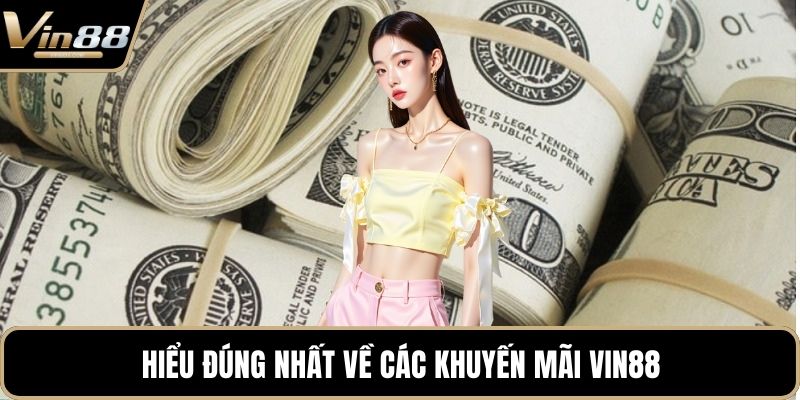 Hiểu đúng nhất về các khuyến mãi VIN88