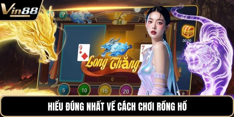 Hiểu đúng nhất về cách chơi Rồng Hổ
