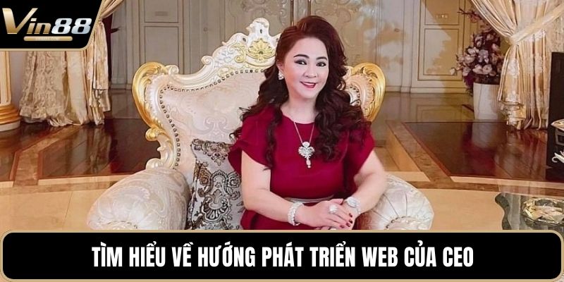 Tìm hiểu về hướng phát triển web của CEO